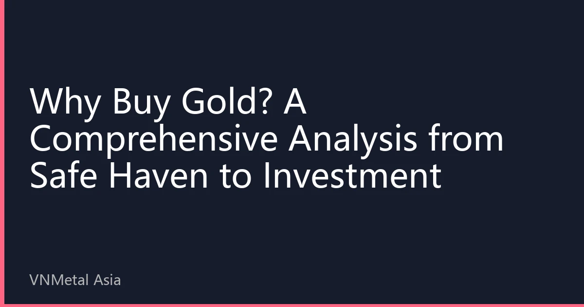 Why Buy Gold? A Comprehensive Analysis from Safe Haven to Investment