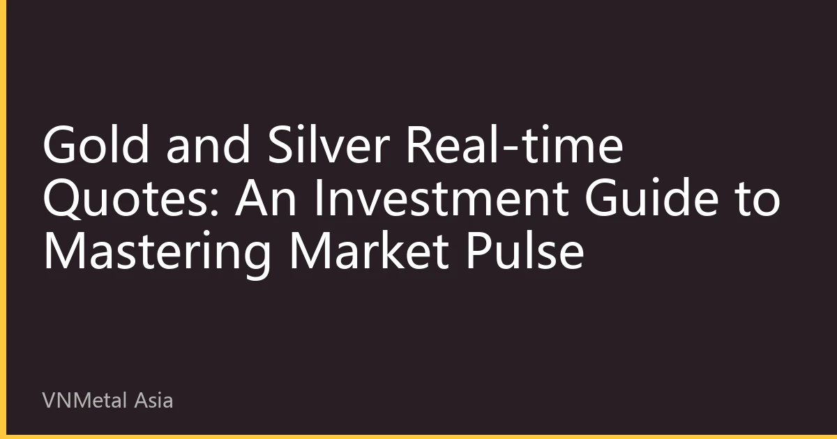 Gold and Silver Real-time Quotes: An Investment Guide to Mastering Market Pulse