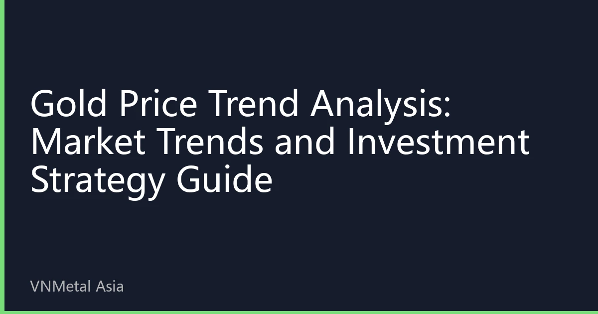 Gold Price Trend Analysis: Market Trends and Investment Strategy Guide