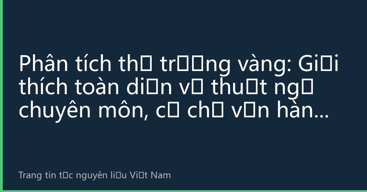 Phân tích thị trường vàng: Giải thích toàn diện về thuật ngữ chuyên môn, cơ chế vận hành và chiến lược đầu tư