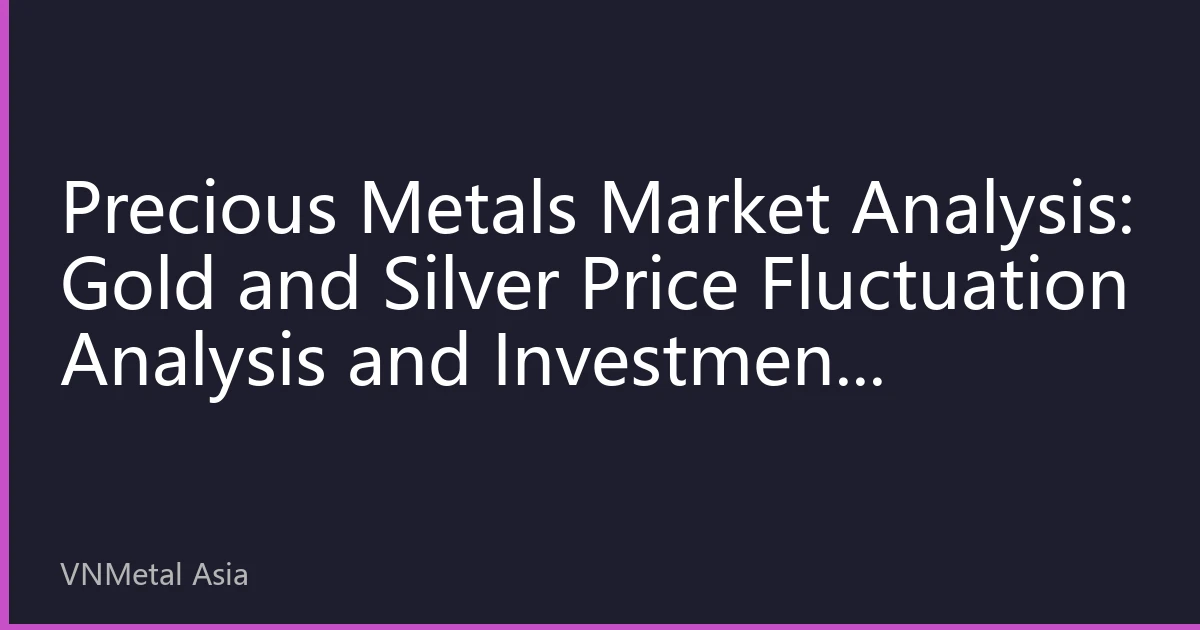 Precious Metals Market Analysis: Gold and Silver Price Fluctuation Analysis and Investment Strategies on August 15, 2026